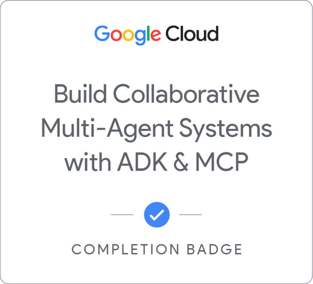 Google Cloud Badge - Build Collaborative Multi-Agent Systems with ADK & MCP